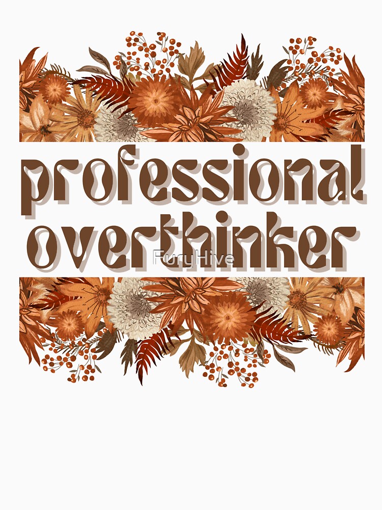 Professional Overthinker by FuryHive