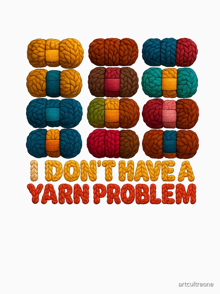I Don’t Have a Yarn Problem — Funny Crochet Quote by artcultreone