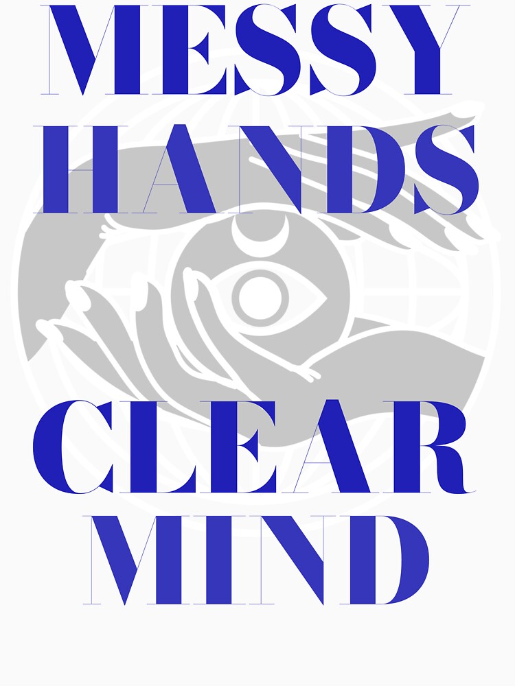 Messy Hands Clear Mind Creative Hobby Chaos by OLIVETEES