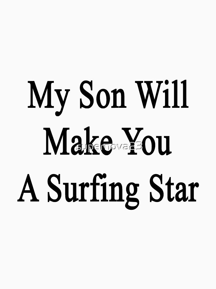 My Son Will Make You A Surfing Star by supernova23