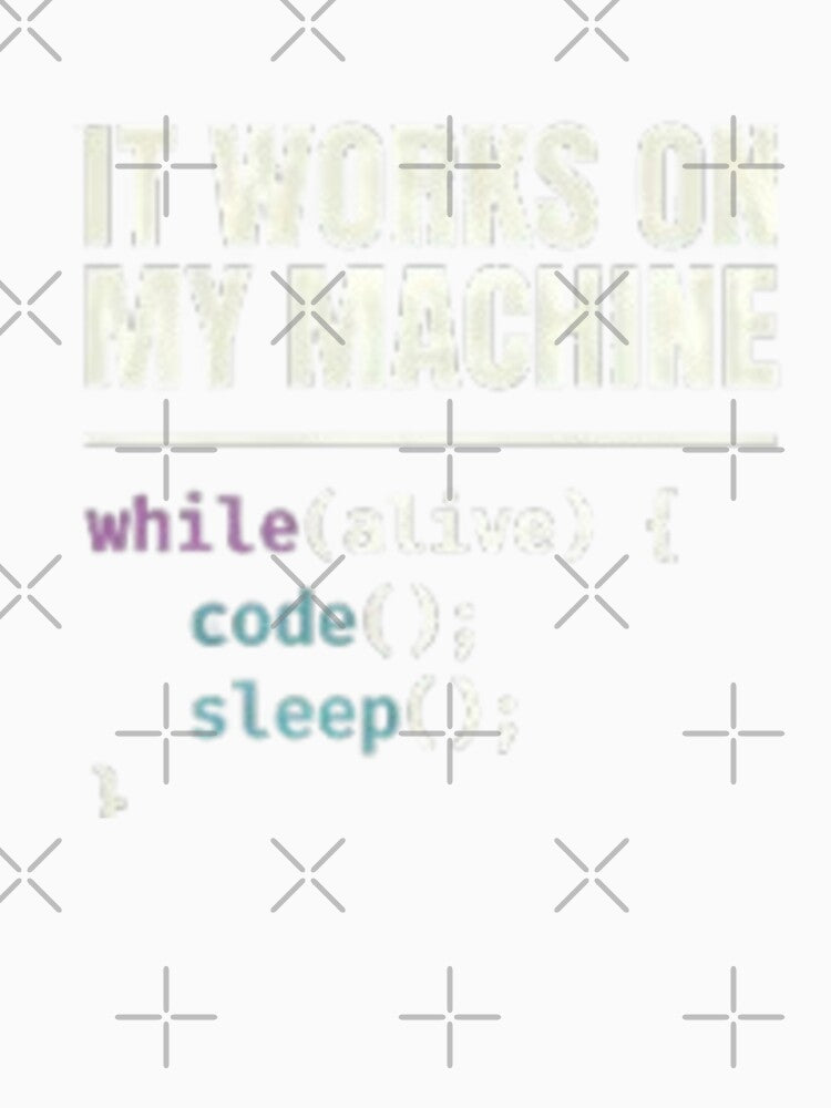 It Works On My Machine While Alive Code Sleep Repeat by LIVE_FREE