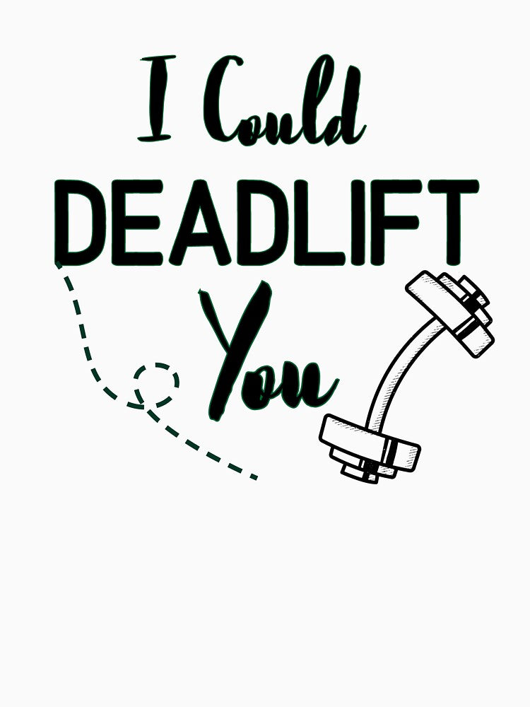 I Could Deadlift You - Funny Gym Quote by unique things