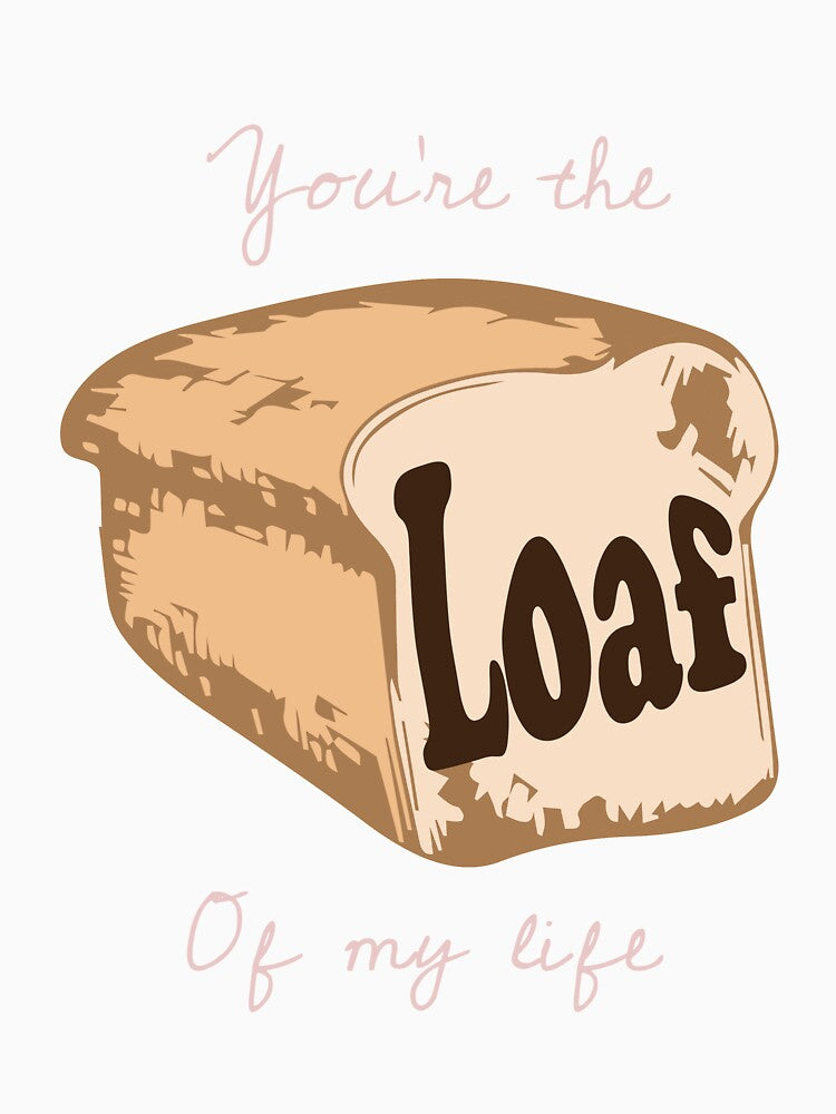 You are the Loaf of my Live Sourdough Funny Baker Baking by Rzelemenz