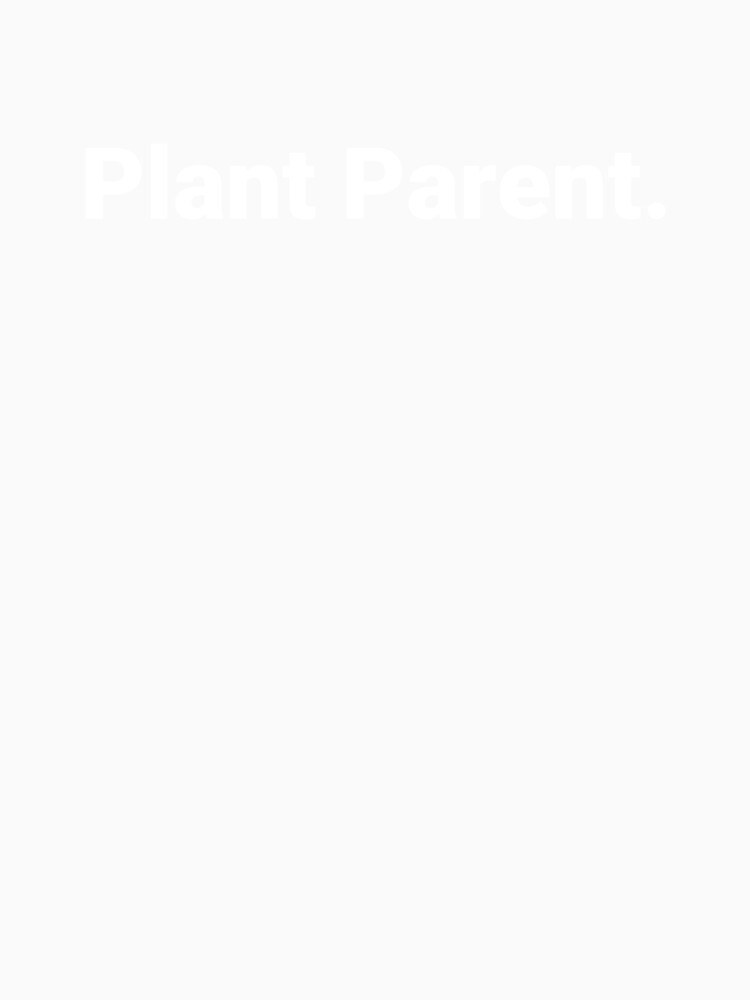 Plant Parent. by Text-based T-Shirts and Gifts