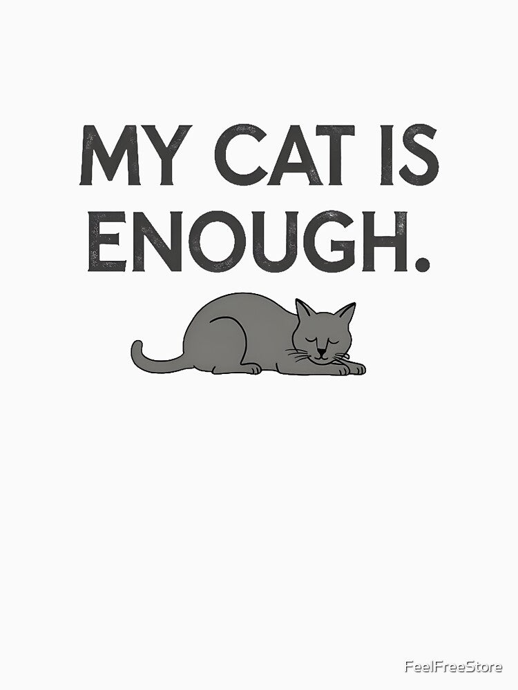 My Cat Is Enough – Minimal Cat Humor for Developers, Introverts & Cat Lovers by FeelFreeStore