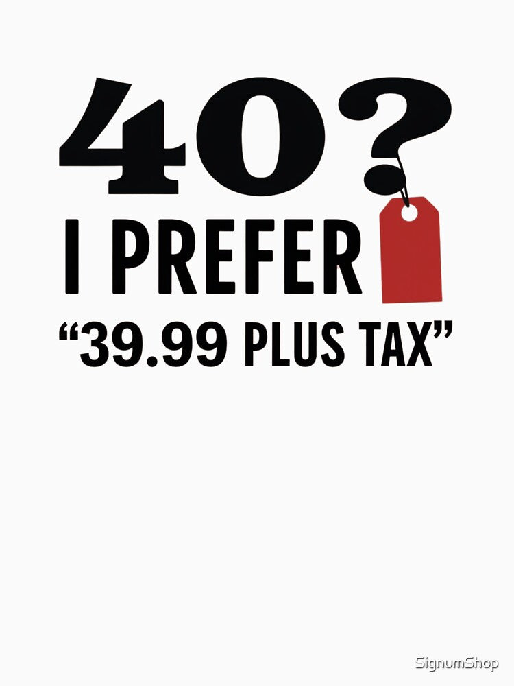 40? I Prefer '39.99 Plus Tax by SignumShop