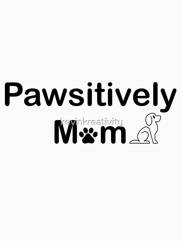Pawsitively Mom Dog Mama by kevinkreativity