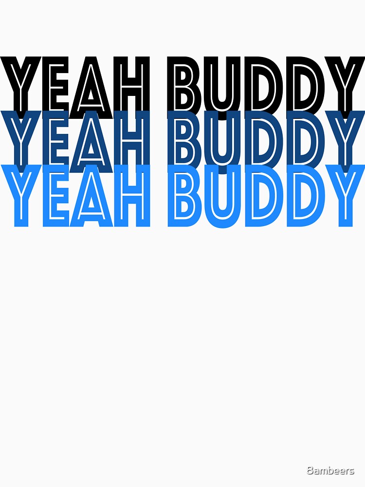 Yeah Buddy by 8ambeers