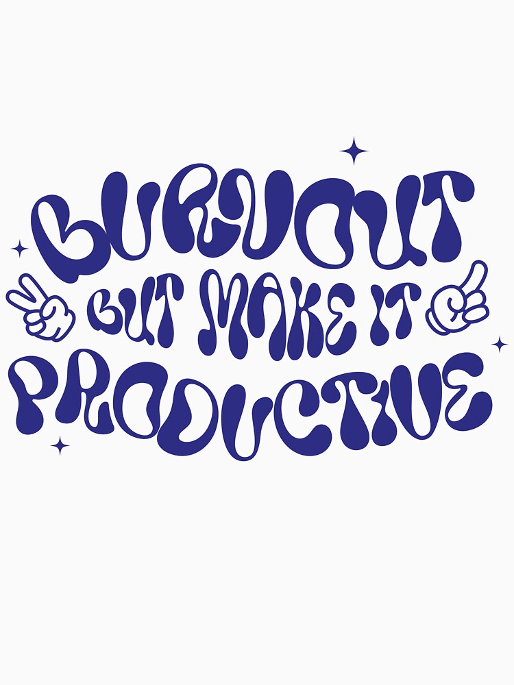 Burnout But Make It Productive – Funny Freelancer Design by Honominu