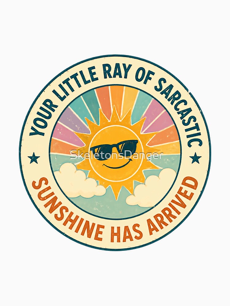 Your Little Ray Of Sarcastic Sunshine Has Arrived Sarcastic Humor Personality Witty by SkeletonsDanger