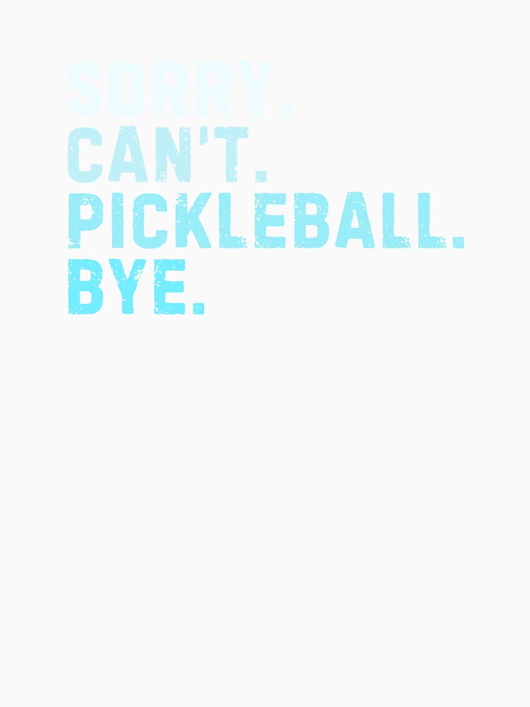 Sorry Can't Pickleball Bye Sarcastic Pickleball Player Funny by StrideSuccess