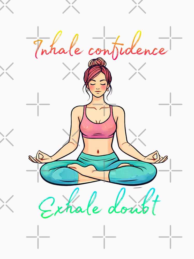 Inhale confidence exhale doubt by DoneAndDusted