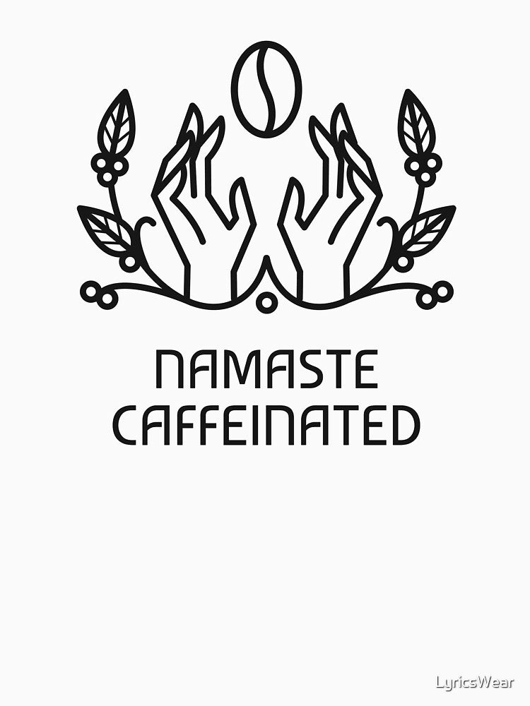 NAMASTE CAFFEINATED by LyricsWear