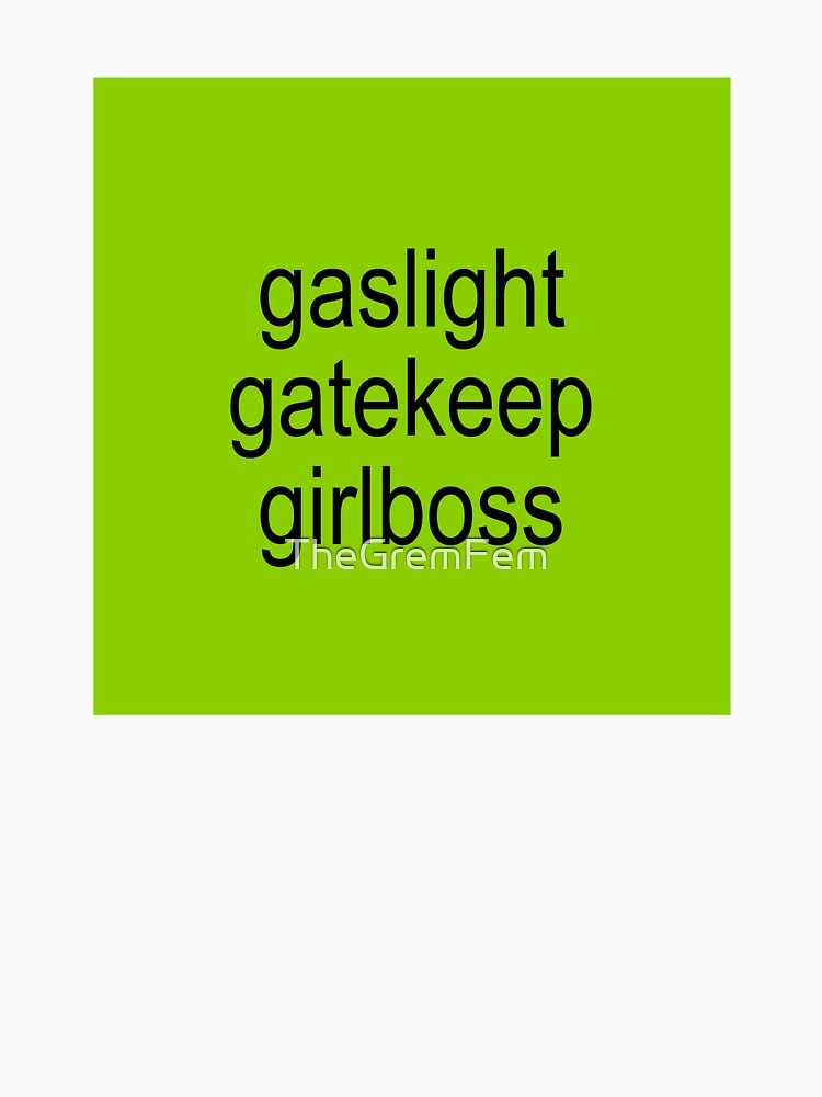 brat gaslight gatekeep girlboss by TheGremFem