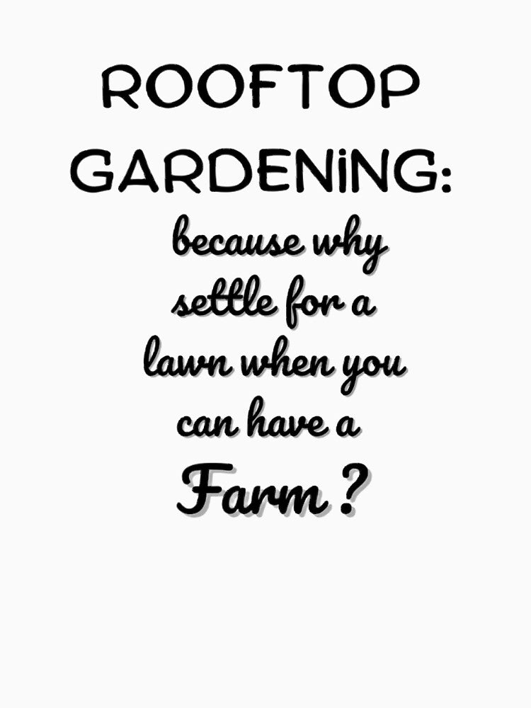 "Rooftop gardening: because why settle for a lawn when you can have a farm?" by saposzer