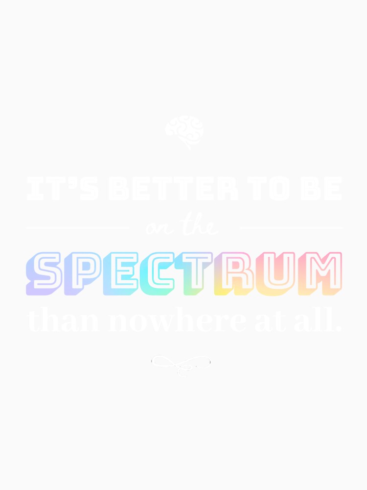 Its Better to Be on the Spectrum Dark by MoonlightMan