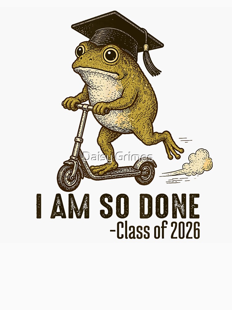 I Am So Done Class Of 2026 Graduation Frog On Scooter by Daisy Grimes