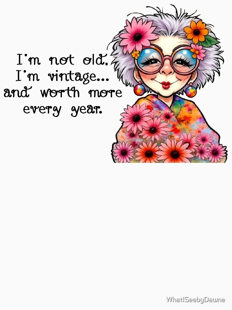 I'm Not Old by Dawne's Designs