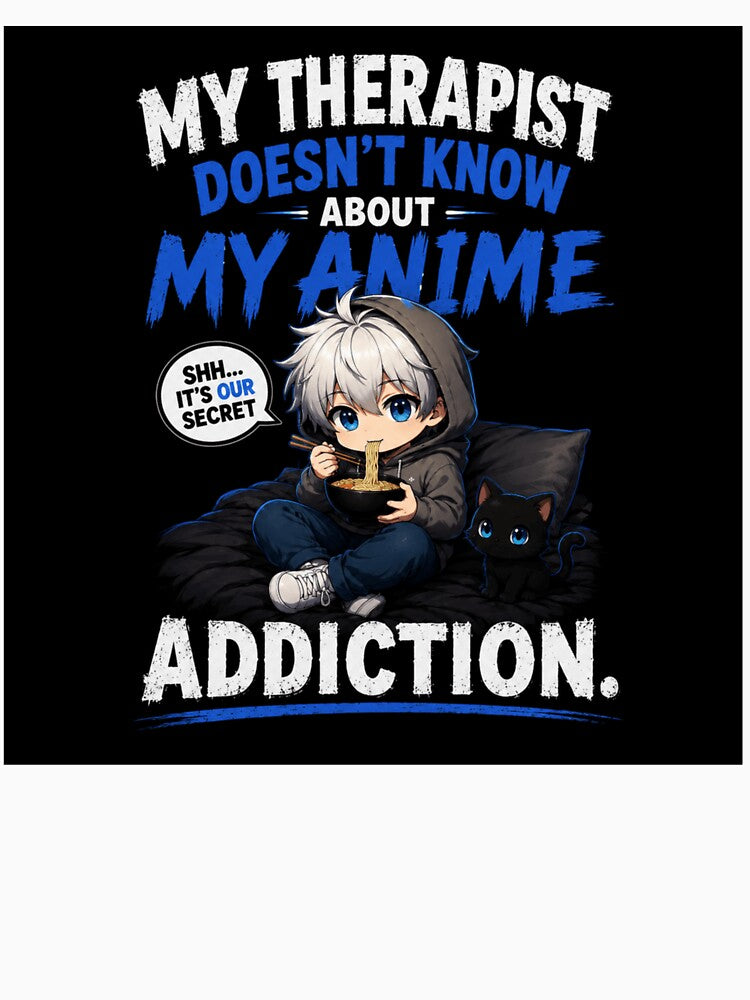 My Therapist Doesn’t Know About My Anime Addiction Funny Anime Fan Shirt | Otaku  Hoodie Gift by Just An Anime Fan Shop