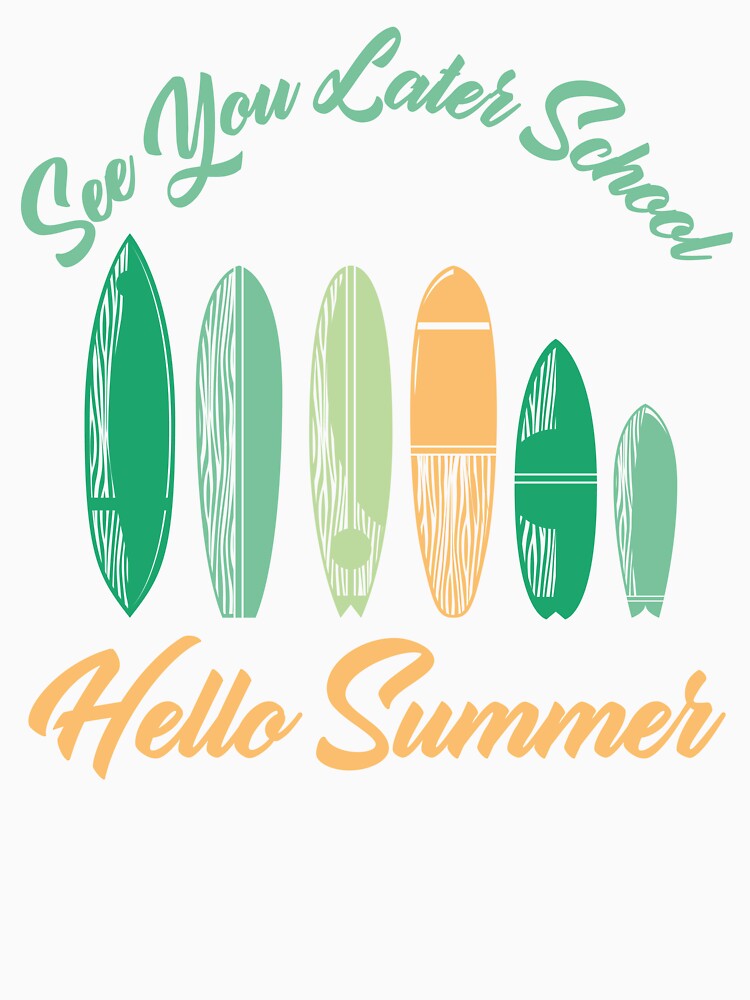 See You Later School Hello Summer Surfing Lovers by medbdj
