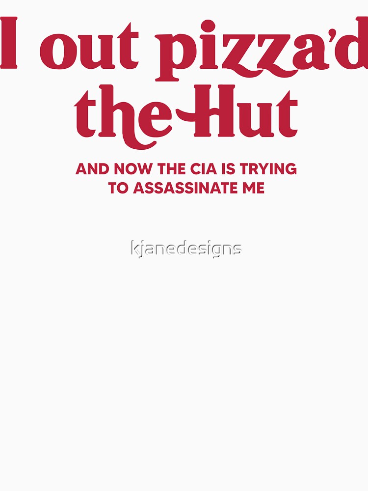 I Out Pizza'd The Hut by kjanedesigns