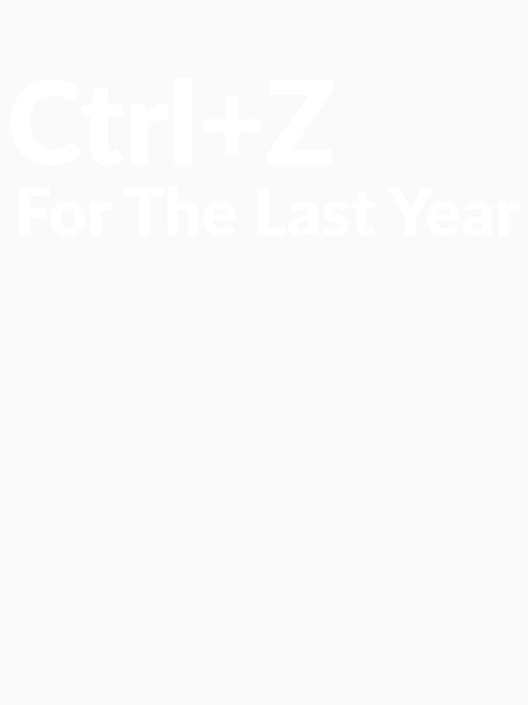Ctrl Z For The Last Year Funny Design, Relatable Tech Humor Meme, Programmer Life Quote Shirt, Sarcastic Graphic by Souck12