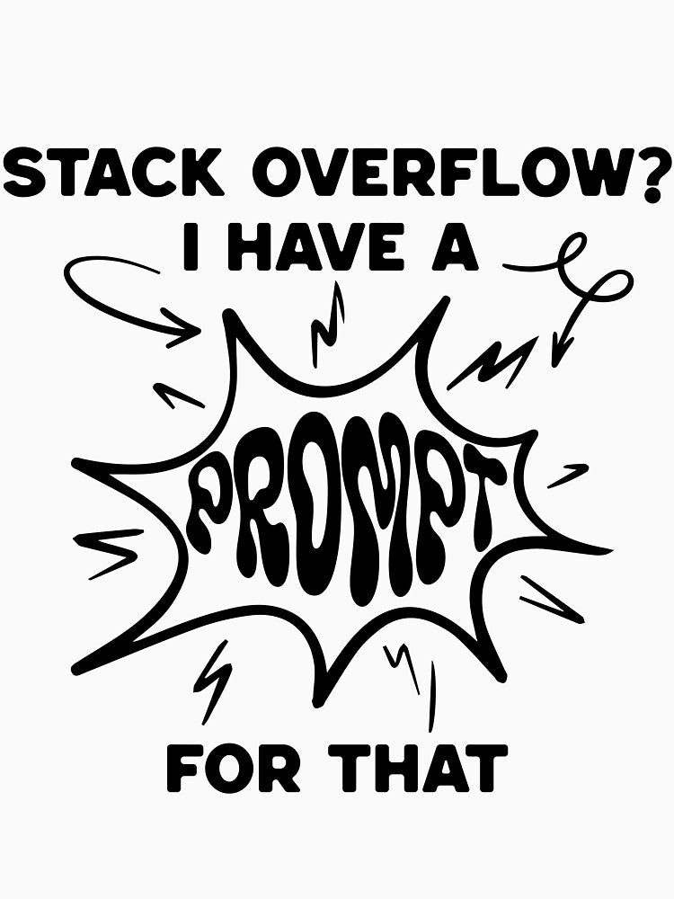 Stack Overflow? I Have a Prompt for That – AI & Dev Humor Design by Honominu