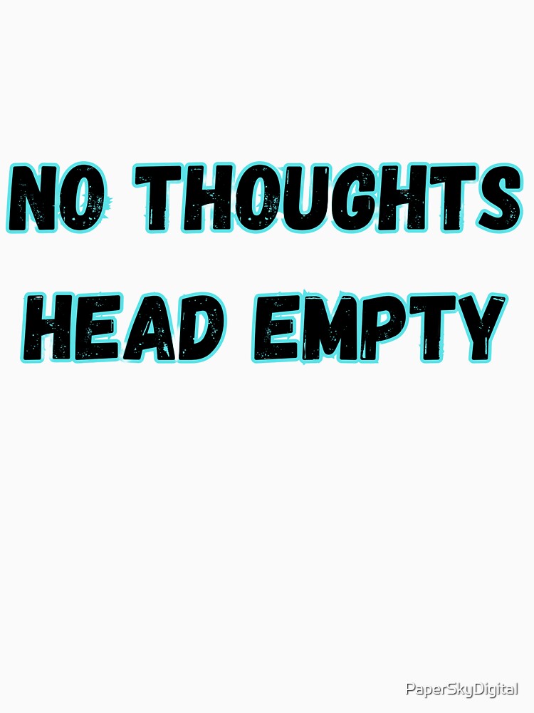 No Thoughts Head Empty – Chill Brain Humor Design by PaperSkyDigital