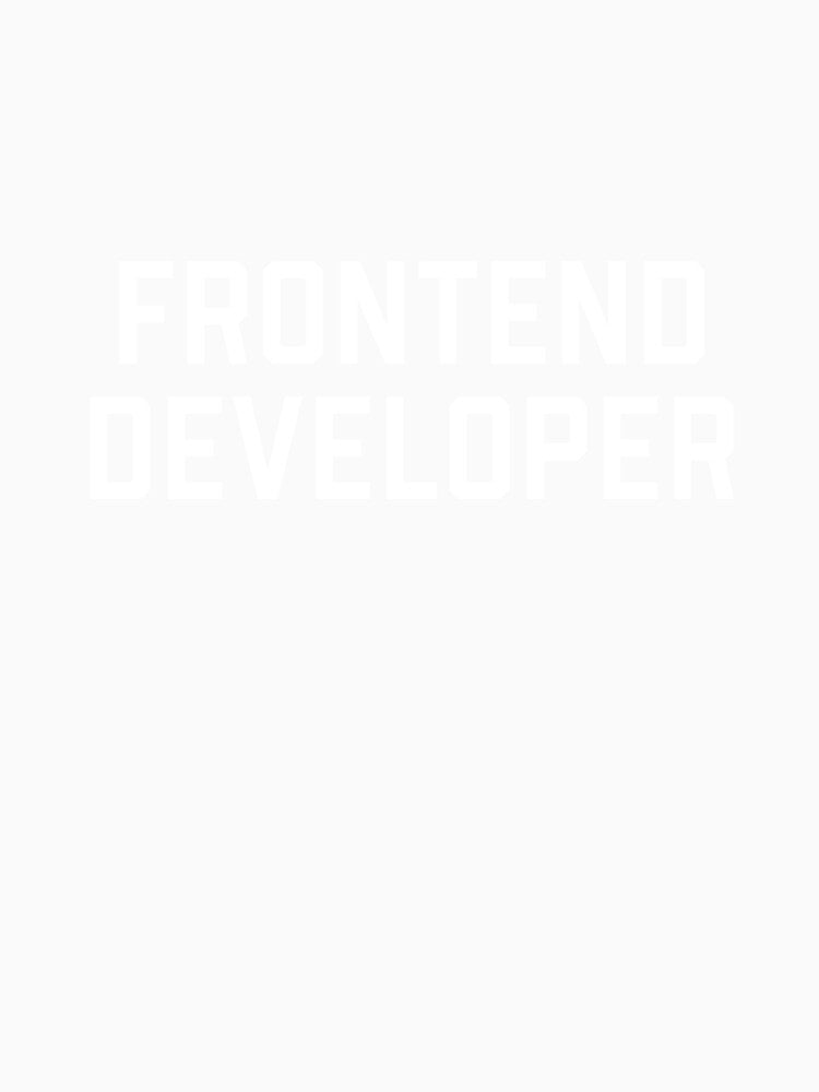 Frontend Developer T-Shirt – Funny Coding & Web Dev Design for Programmers by petersweater