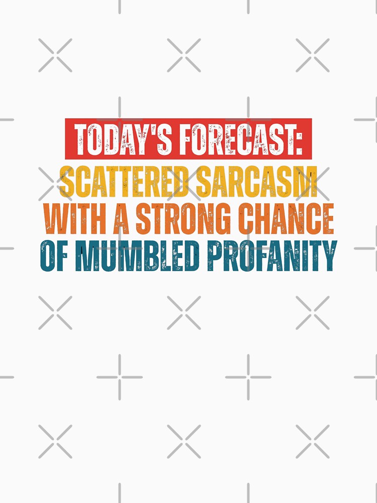 TODAY'S FORECAST: SCATTERED SARCASM WITH A STRONG CHANCE OF MUMBLED PROFANITY by Dondonmart