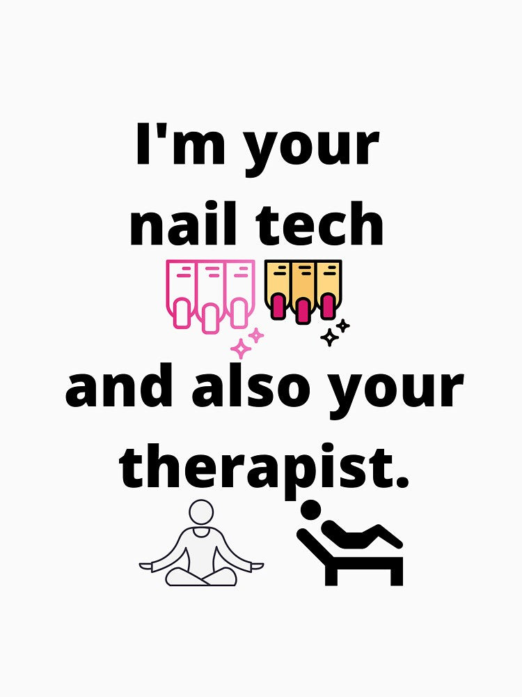 I'm your nail tech and also your therapist by Lisaarts