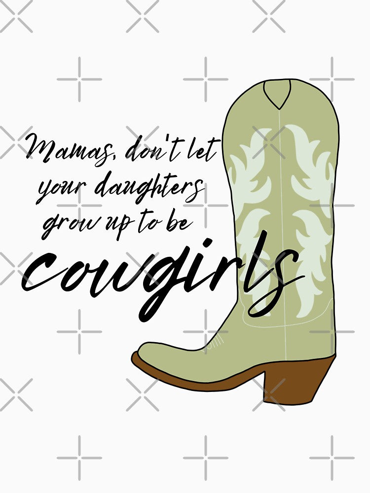 Mamas Don't Let Your Daughters Grow Up To Be Cowgirls by RoseInParadise