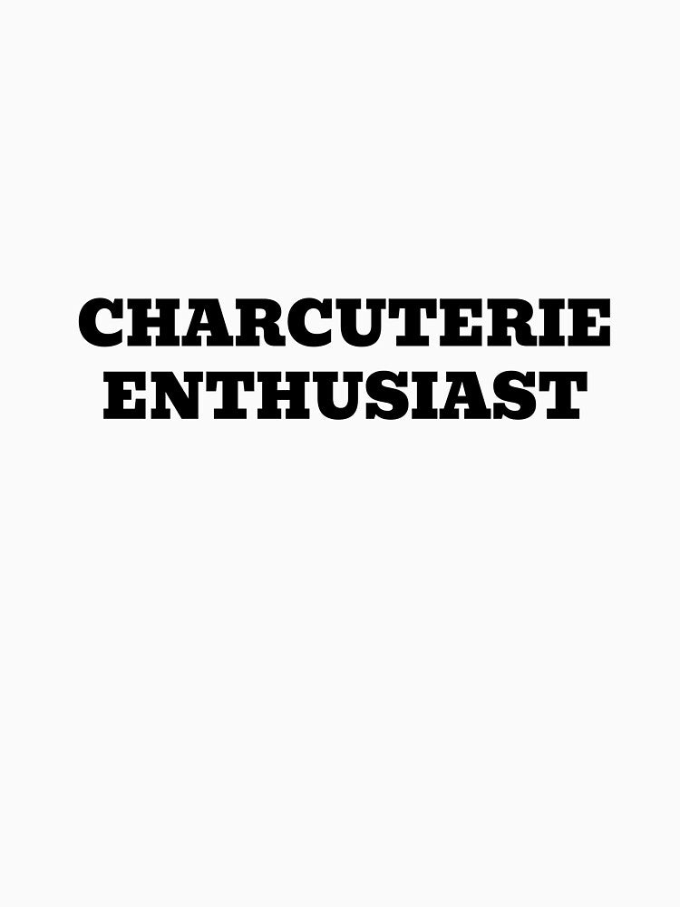 Charcuterie Enthusiast by WakeNBake-Tees