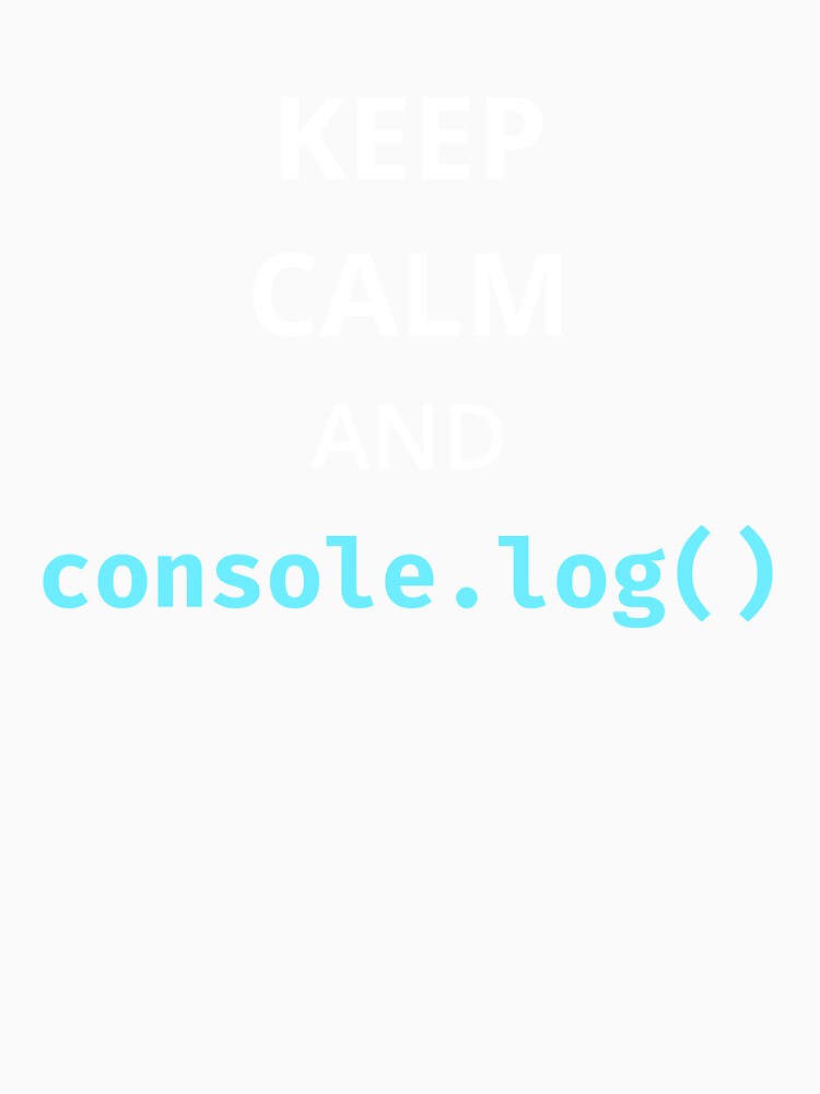 Keep Calm and console.log by bheberer