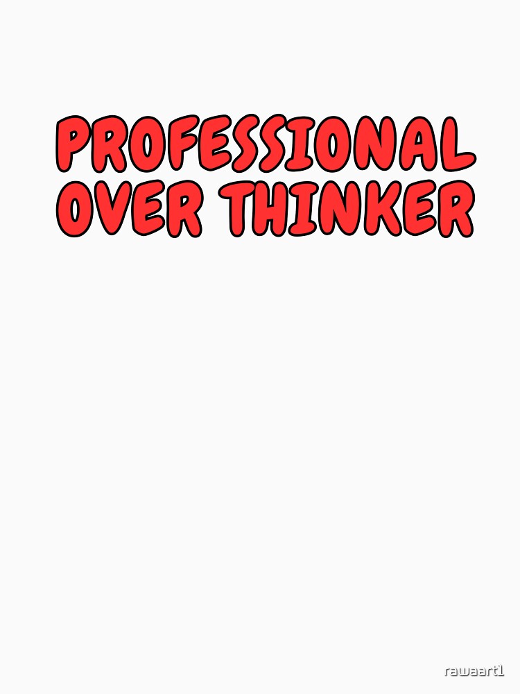 professional over thinker by rawaart1