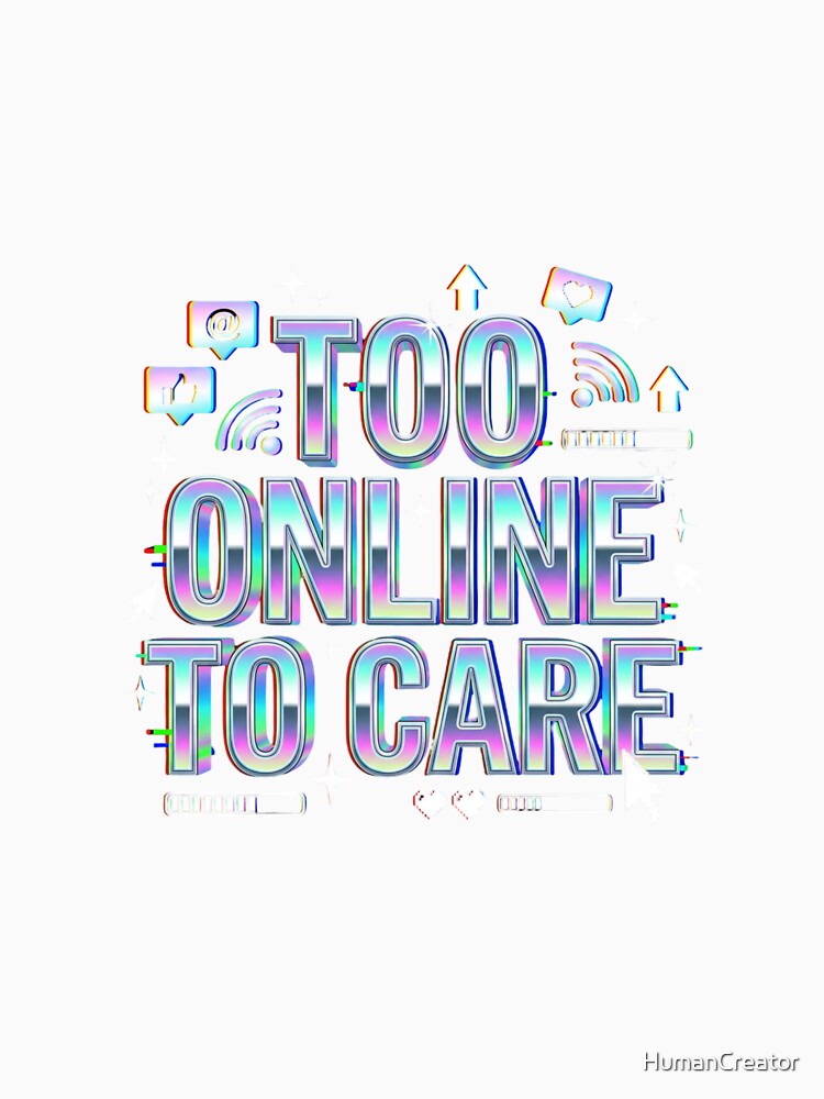 Too Online To Care - Y2K Chrome Typography Streetwear Design by HumanCreator