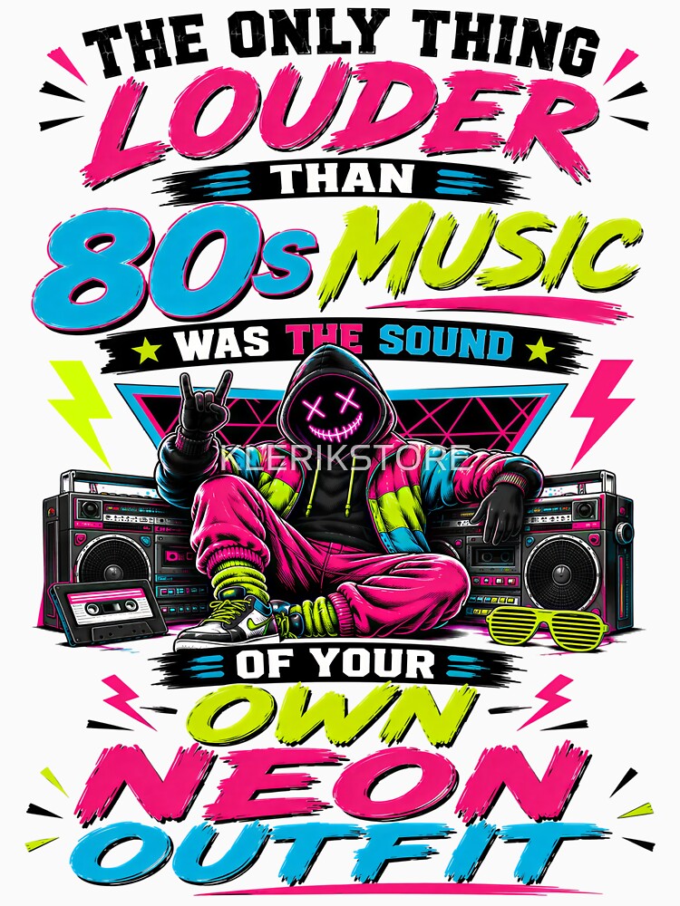 The Only Thing Louder Than 80s Music Was The Sound Of Your Own Neon Outfit by KLERIKSTORE
