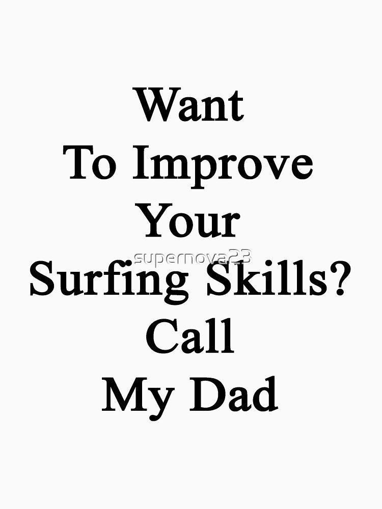 Want To Improve Your Surfing Skills? Call My Dad by supernova23