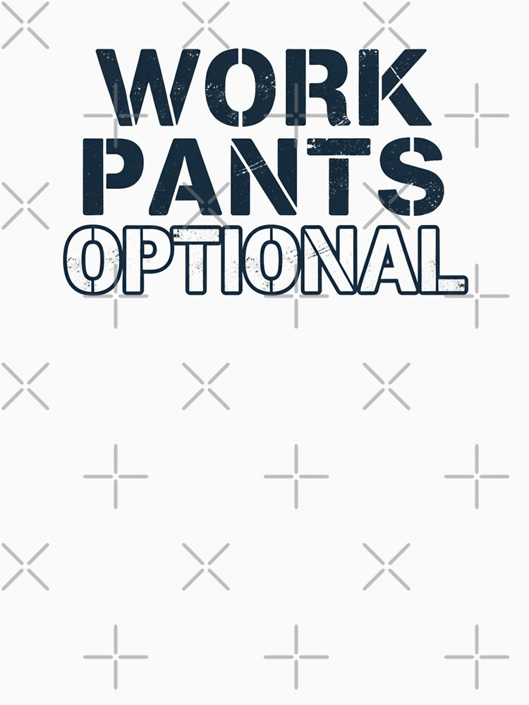Work Pants Optional WFH by Comfy Creations