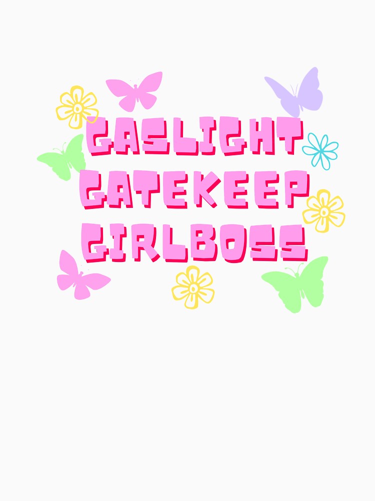 Gaslight Gatekeep Girlboss by arndesign