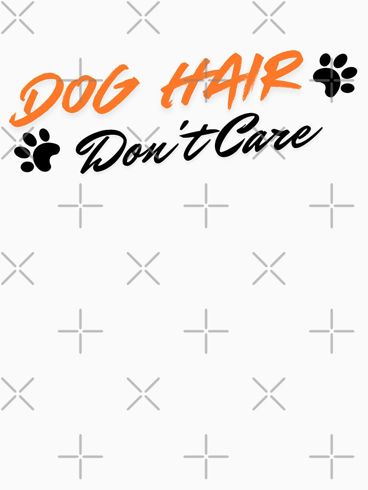 Dog Hair Don't Care Funny Dog Lover Gift T-Shirt by Re Ka