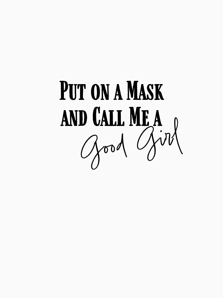 Put On a Mask and Call Me a Good Girl Dark Romance Masked Hero T-Shirt by TripleMoonCrafts