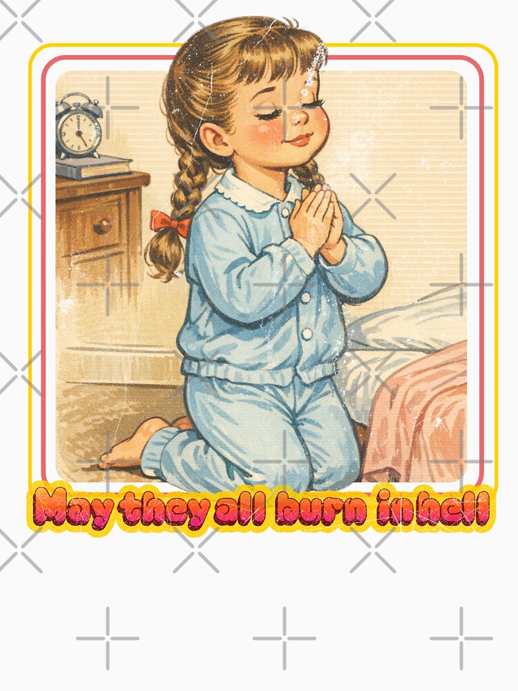 May They All Burn in Hell — Retro Prayer Girl Cartoon by Nacho Average Designs