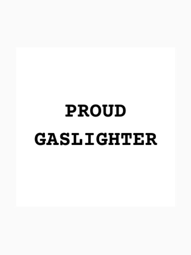 PROUD GASLIGHTER Shirt by beautyinlove