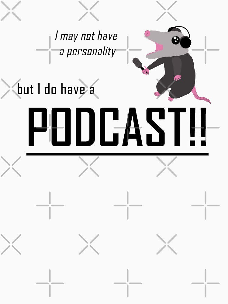 I may not have a personality, but I do have a podcast!! by Goose Clarke