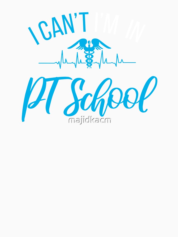 Can't I'M In Pt School , Physical therapySchool , PTPhysical therapy student Gift by majidkacm