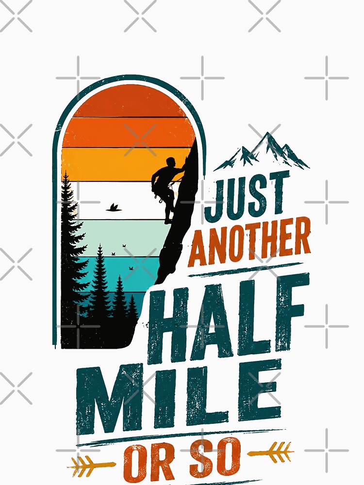 Just Another Half Mile Or So Climbing Hiking Mountaineering by JonesFlora2025