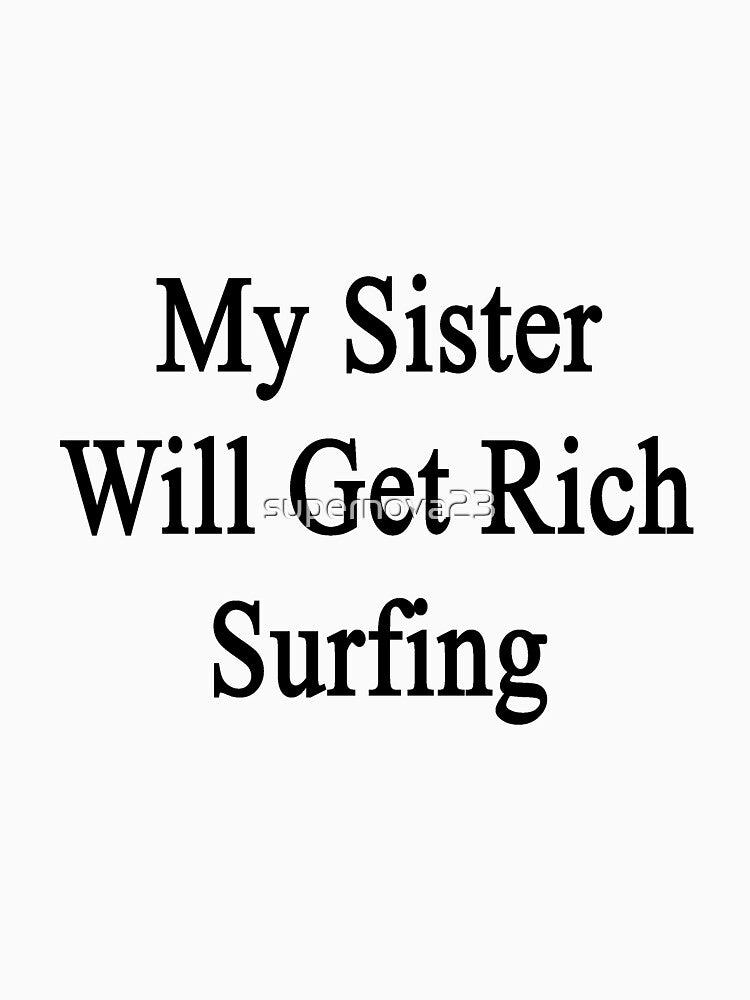 My Sister Will Get Rich Surfing by supernova23