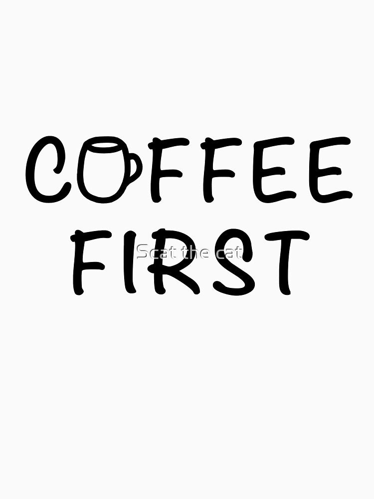 Coffee First by Scat the cat