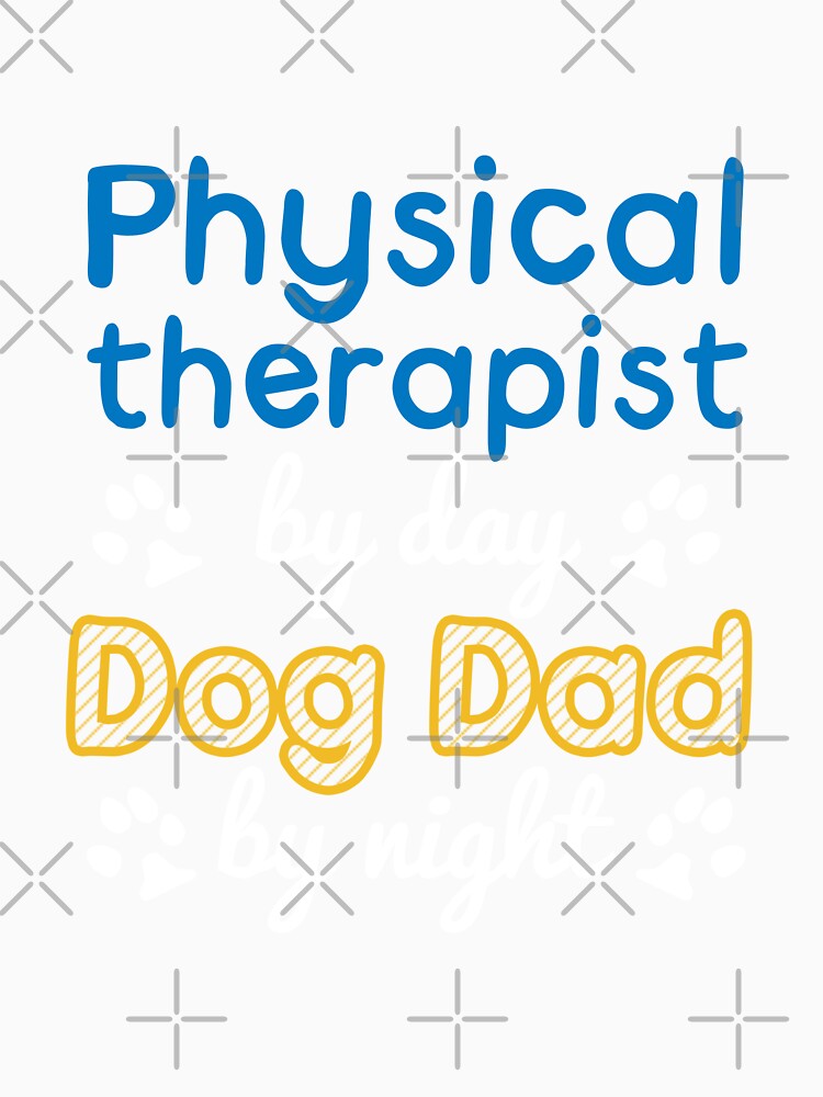 Physical therapist By Day Dog Dad By Night by kimart18